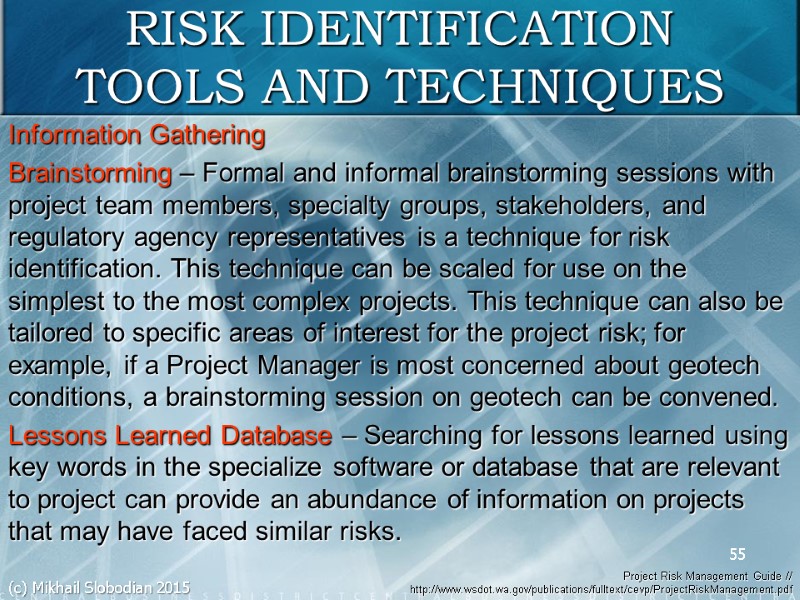 55 RISK IDENTIFICATION TOOLS AND TECHNIQUES Information Gathering Brainstorming – Formal and informal brainstorming